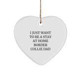 'I Just Want To Be A Stay At Home Border Collie Dad' Gifts from Dad to Border Collie Dog - Heart Ornament for Men, Unique Christmas Unique Gifts - Image 1